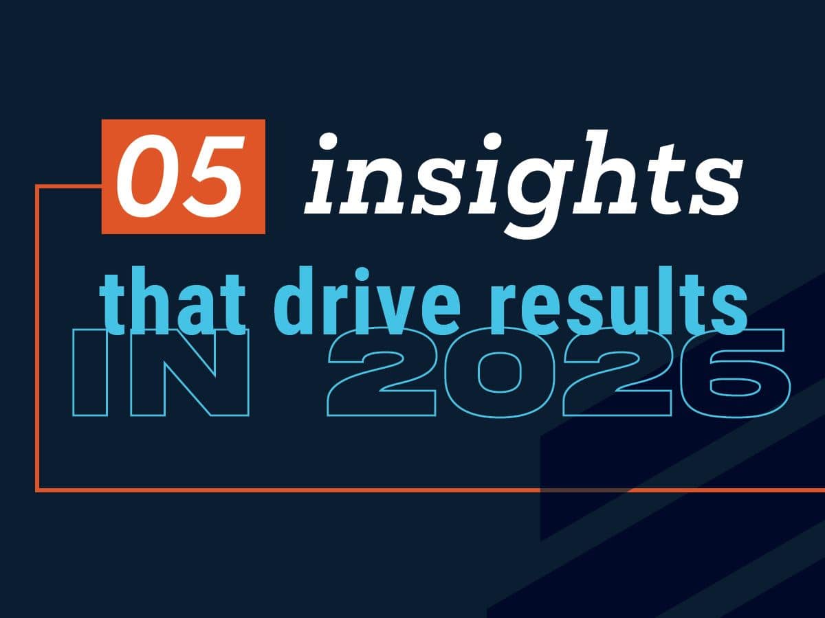 Five Insights That Will Actually Drive Results in 2026 Marketing