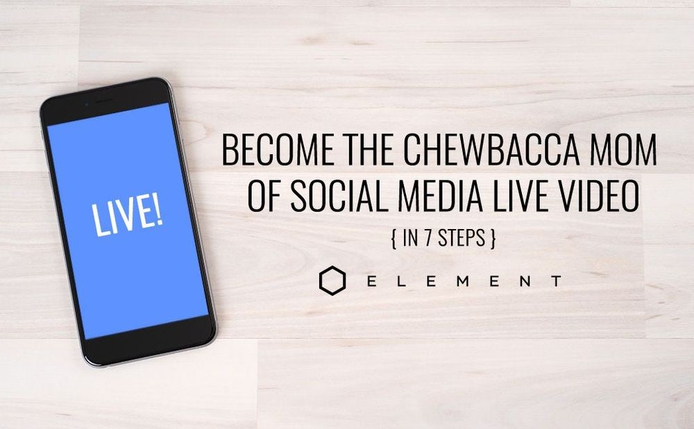 7 Steps to Becoming the Chewbacca Mom of Social Media Live Video