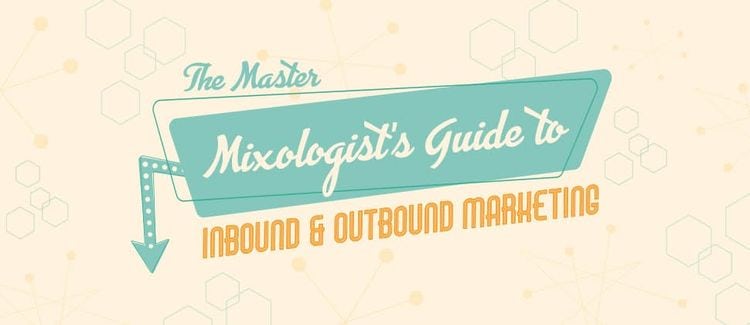 The Master Mixologist’s Guide to Inbound and Outbound Marketing
